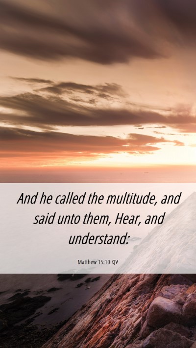Picture 06 - Matthew 15:10 KJV Mobile Phone Wallpaper - And he called the multitude, and said unto them, - Mobile Bible Verse Wallpaper