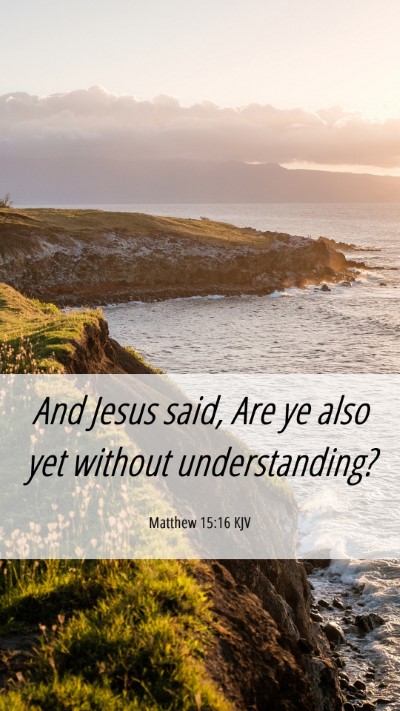 Picture 06 - Matthew 15:16 KJV Mobile Phone Wallpaper - And Jesus said, Are ye also yet without - Mobile Bible Verse Wallpaper