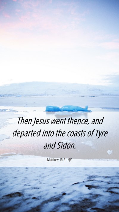 Picture 06 - Matthew 15:21 KJV Mobile Phone Wallpaper - Then Jesus went thence, and departed into the - Mobile Bible Verse Wallpaper
