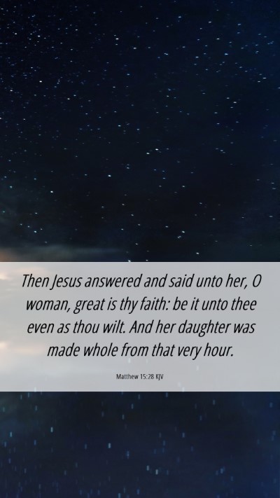 Picture 06 - Matthew 15:28 KJV Mobile Phone Wallpaper - Then Jesus answered and said unto her, O woman, - Mobile Bible Verse Wallpaper