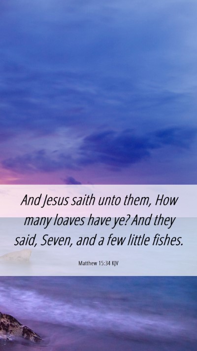 Picture 06 - Matthew 15:34 KJV Mobile Phone Wallpaper - And Jesus saith unto them, How many loaves have - Mobile Bible Verse Wallpaper