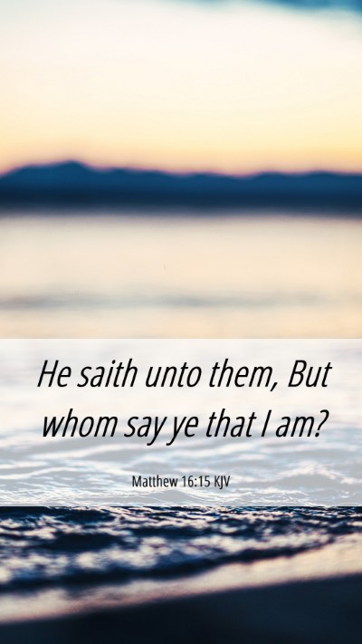 Picture 06 - Matthew 16:15 KJV Mobile Phone Wallpaper - He saith unto them, But whom say ye that I - Mobile Bible Verse Wallpaper