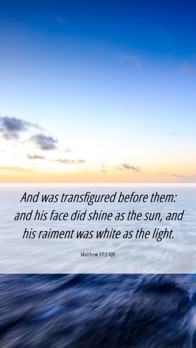 Picture 06 - Matthew 17:2 KJV Mobile Phone Wallpaper - And was transfigured before them: and his face - Mobile Bible Verse Wallpaper