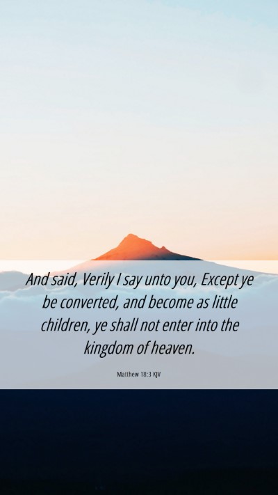 Picture 06 - Matthew 18:3 KJV Mobile Phone Wallpaper - And said, Verily I say unto you, Except ye be - Mobile Bible Verse Wallpaper