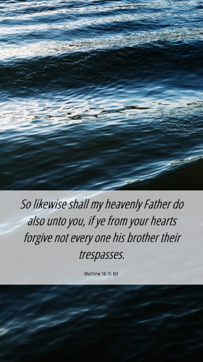 Picture 06 - Matthew 18:35 KJV Mobile Phone Wallpaper - So likewise shall my heavenly Father do also unto - Mobile Bible Verse Wallpaper