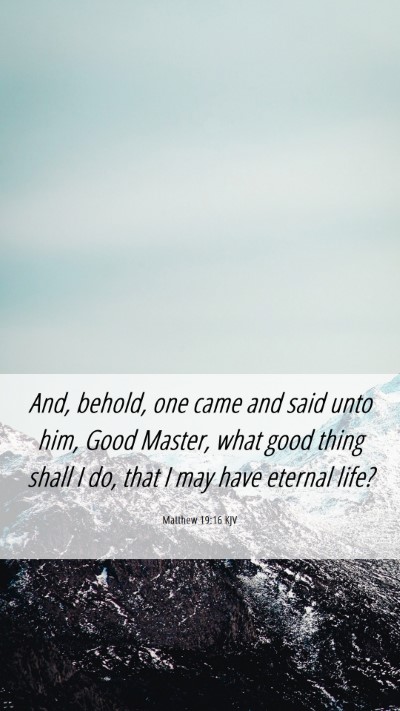 Picture 06 - Matthew 19:16 KJV Mobile Phone Wallpaper - And, behold, one came and said unto him, Good - Mobile Bible Verse Wallpaper