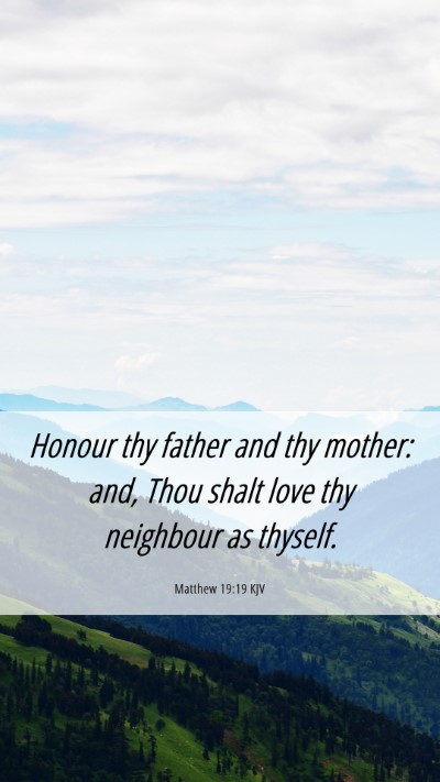 Picture 06 - Matthew 19:19 KJV Mobile Phone Wallpaper - Honour thy father and thy mother: and, Thou shalt - Mobile Bible Verse Wallpaper