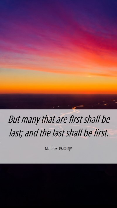 Picture 06 - Matthew 19:30 KJV Mobile Phone Wallpaper - But many that are first shall be last; and the - Mobile Bible Verse Wallpaper
