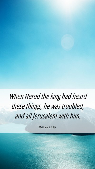 Picture 06 - Matthew 2:3 KJV Mobile Phone Wallpaper - When Herod the king had heard these things, he - Mobile Bible Verse Wallpaper