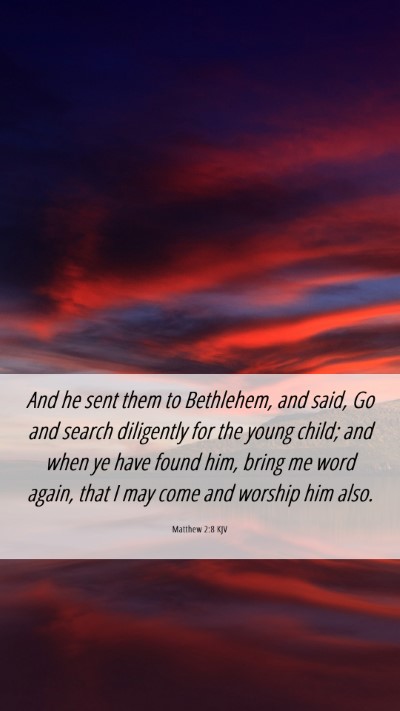 Picture 06 - Matthew 2:8 KJV Mobile Phone Wallpaper - And he sent them to Bethlehem, and said, Go and - Mobile Bible Verse Wallpaper