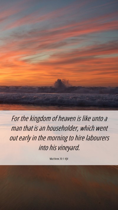 Picture 06 - Matthew 20:1 KJV Mobile Phone Wallpaper - For the kingdom of heaven is like unto a man that - Mobile Bible Verse Wallpaper