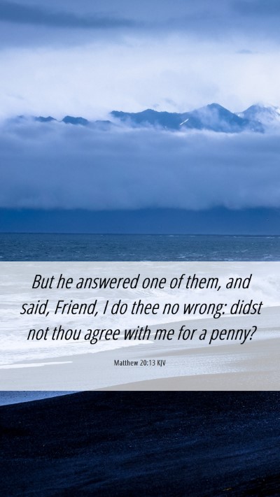 Picture 06 - Matthew 20:13 KJV Mobile Phone Wallpaper - But he answered one of them, and said, Friend, I - Mobile Bible Verse Wallpaper