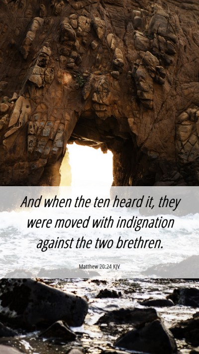 Picture 06 - Matthew 20:24 KJV Mobile Phone Wallpaper - And when the ten heard it, they were moved with - Mobile Bible Verse Wallpaper