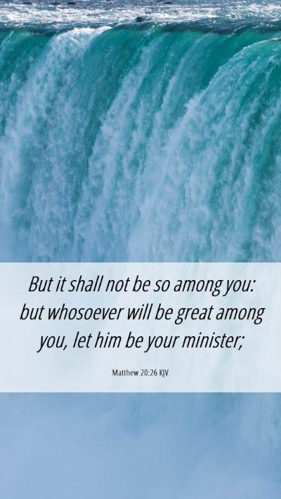 Picture 06 - Matthew 20:26 KJV Mobile Phone Wallpaper - But it shall not be so among you: but whosoever - Mobile Bible Verse Wallpaper