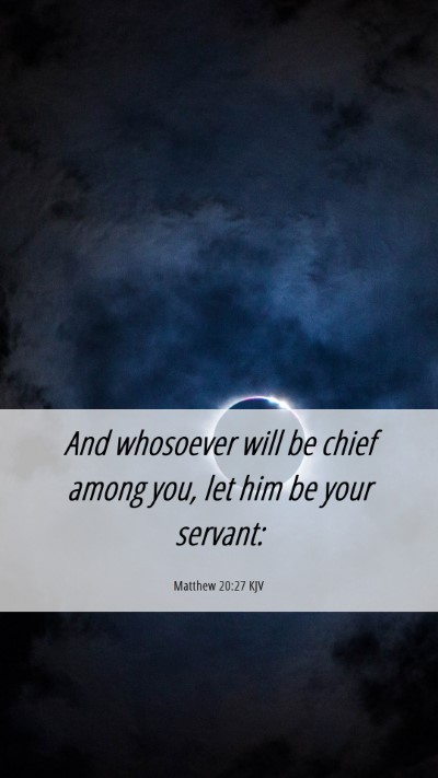 Picture 06 - Matthew 20:27 KJV Mobile Phone Wallpaper - And whosoever will be chief among you, let him be - Mobile Bible Verse Wallpaper