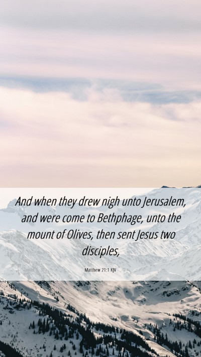 Picture 06 - Matthew 21:1 KJV Mobile Phone Wallpaper - And when they drew nigh unto Jerusalem, and were - Mobile Bible Verse Wallpaper