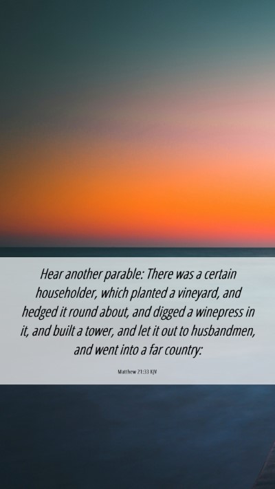 Picture 06 - Matthew 21:33 KJV Mobile Phone Wallpaper - Hear another parable: There was a certain - Mobile Bible Verse Wallpaper