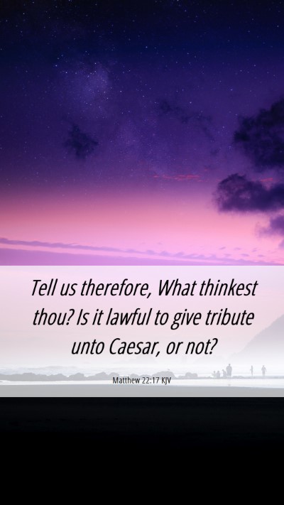 Picture 06 - Matthew 22:17 KJV Mobile Phone Wallpaper - Tell us therefore, What thinkest thou? Is it - Mobile Bible Verse Wallpaper