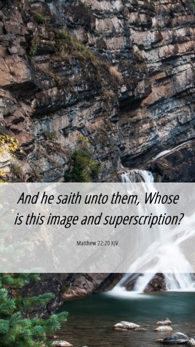 Picture 06 - Matthew 22:20 KJV Mobile Phone Wallpaper - And he saith unto them, Whose is this image and - Mobile Bible Verse Wallpaper