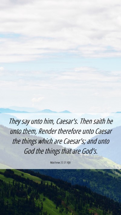 Picture 06 - Matthew 22:21 KJV Mobile Phone Wallpaper - They say unto him, Caesar's. Then saith he unto - Mobile Bible Verse Wallpaper