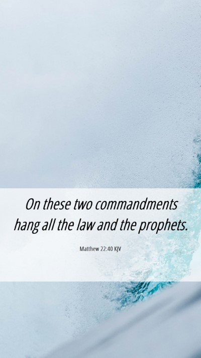 Picture 06 - Matthew 22:40 KJV Mobile Phone Wallpaper - On these two commandments hang all the law and - Mobile Bible Verse Wallpaper