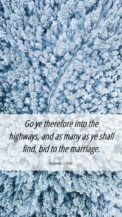 Picture 06 - Matthew 22:9 KJV Mobile Phone Wallpaper - Go ye therefore into the highways, and as many as - Mobile Bible Verse Wallpaper