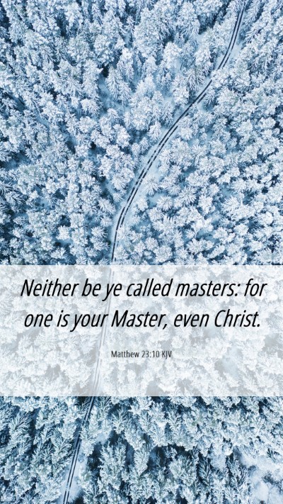 Picture 06 - Matthew 23:10 KJV Mobile Phone Wallpaper - Neither be ye called masters: for one is your - Mobile Bible Verse Wallpaper