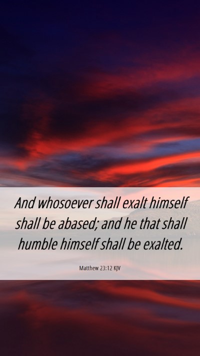Picture 06 - Matthew 23:12 KJV Mobile Phone Wallpaper - And whosoever shall exalt himself shall be - Mobile Bible Verse Wallpaper