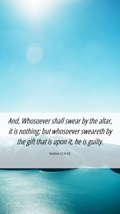 Picture 06 - Matthew 23:18 KJV Mobile Phone Wallpaper - And, Whosoever shall swear by the altar, it is - Mobile Bible Verse Wallpaper