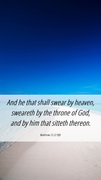 Picture 06 - Matthew 23:22 KJV Mobile Phone Wallpaper - And he that shall swear by heaven, sweareth by - Mobile Bible Verse Wallpaper