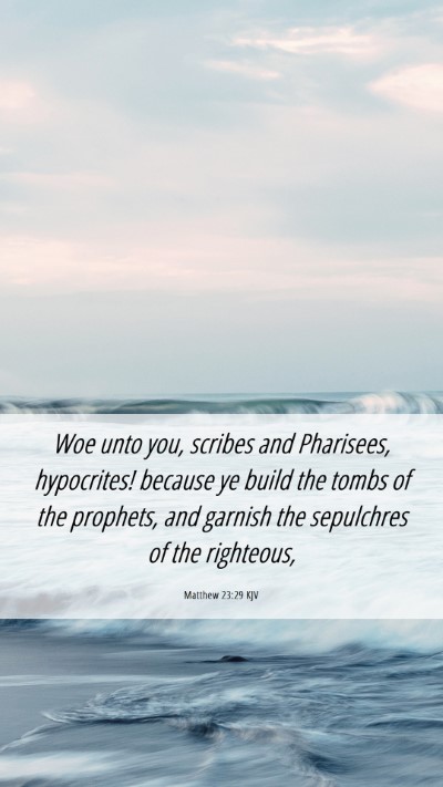 Picture 06 - Matthew 23:29 KJV Mobile Phone Wallpaper - Woe unto you, scribes and Pharisees, hypocrites! - Mobile Bible Verse Wallpaper