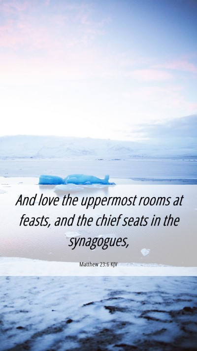 Picture 06 - Matthew 23:6 KJV Mobile Phone Wallpaper - And love the uppermost rooms at feasts, and the - Mobile Bible Verse Wallpaper