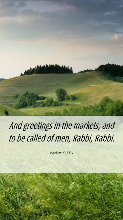 Picture 06 - Matthew 23:7 KJV Mobile Phone Wallpaper - And greetings in the markets, and to be called of - Mobile Bible Verse Wallpaper