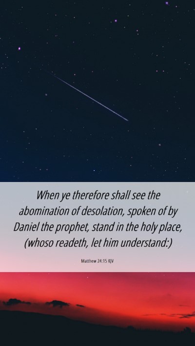 Picture 06 - Matthew 24:15 KJV Mobile Phone Wallpaper - When ye therefore shall see the abomination of - Mobile Bible Verse Wallpaper