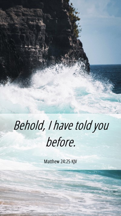 Picture 06 - Matthew 24:25 KJV Mobile Phone Wallpaper - Behold, I have told you - Mobile Bible Verse Wallpaper