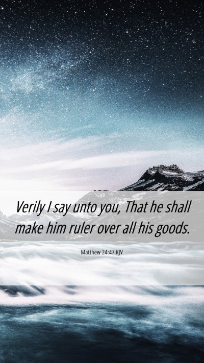 Picture 06 - Matthew 24:47 KJV Mobile Phone Wallpaper - Verily I say unto you, That he shall make him - Mobile Bible Verse Wallpaper