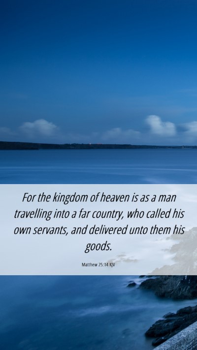 Picture 06 - Matthew 25:14 KJV Mobile Phone Wallpaper - For the kingdom of heaven is as a man travelling - Mobile Bible Verse Wallpaper
