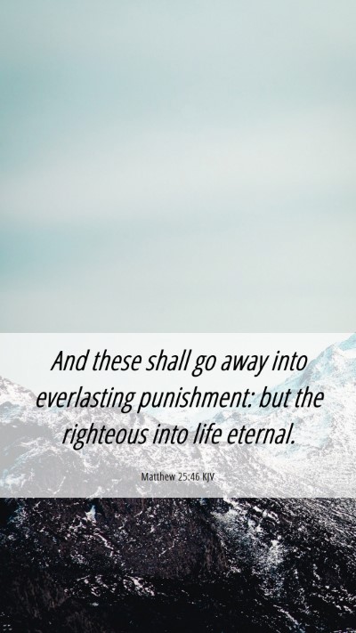 Picture 06 - Matthew 25:46 KJV Mobile Phone Wallpaper - And these shall go away into everlasting - Mobile Bible Verse Wallpaper