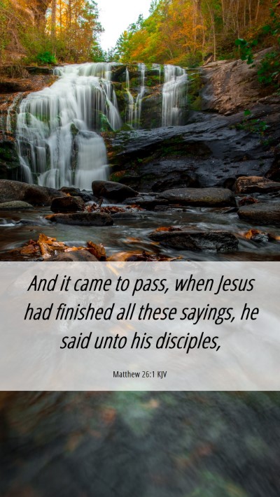 Picture 06 - Matthew 26:1 KJV Mobile Phone Wallpaper - And it came to pass, when Jesus had finished all - Mobile Bible Verse Wallpaper