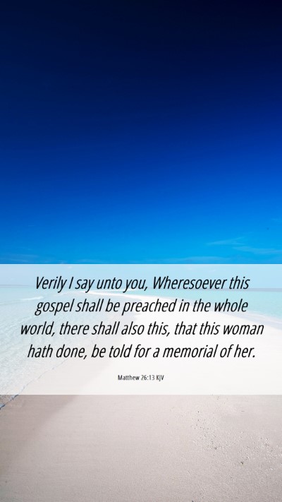 Picture 06 - Matthew 26:13 KJV Mobile Phone Wallpaper - Verily I say unto you, Wheresoever this gospel - Mobile Bible Verse Wallpaper