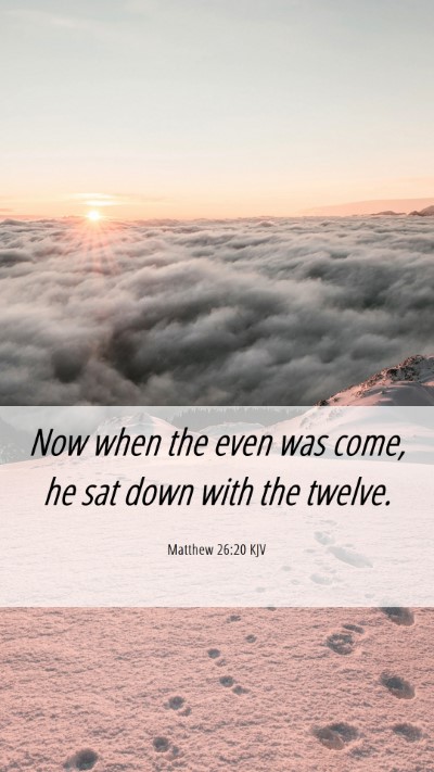 Picture 06 - Matthew 26:20 KJV Mobile Phone Wallpaper - Now when the even was come, he sat down with the - Mobile Bible Verse Wallpaper