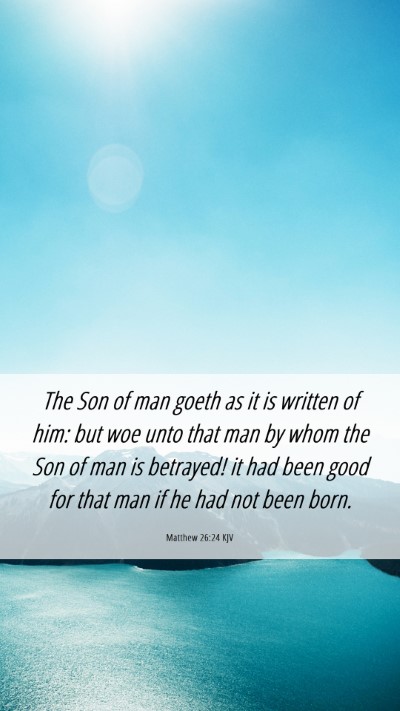 Picture 06 - Matthew 26:24 KJV Mobile Phone Wallpaper - The Son of man goeth as it is written of him: but - Mobile Bible Verse Wallpaper