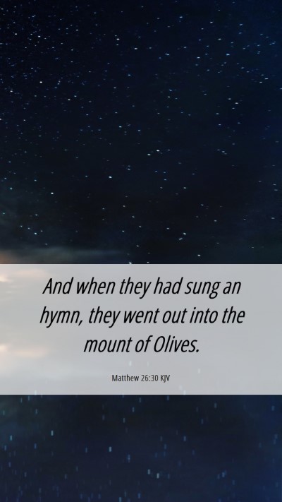 Picture 06 - Matthew 26:30 KJV Mobile Phone Wallpaper - And when they had sung an hymn, they went out - Mobile Bible Verse Wallpaper