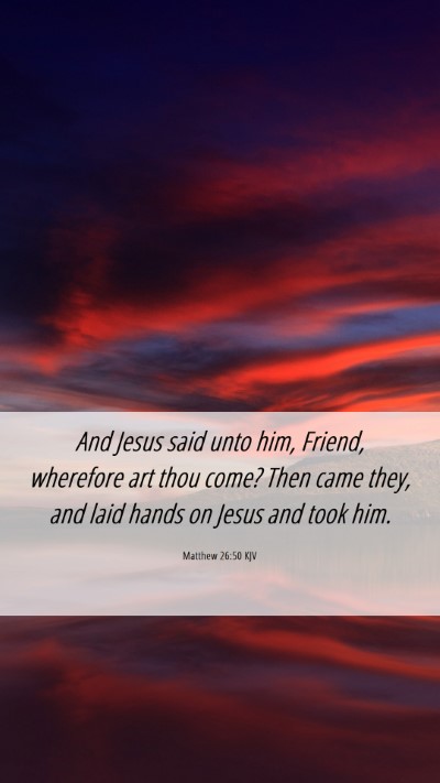 Picture 06 - Matthew 26:50 KJV Mobile Phone Wallpaper - And Jesus said unto him, Friend, wherefore art - Mobile Bible Verse Wallpaper