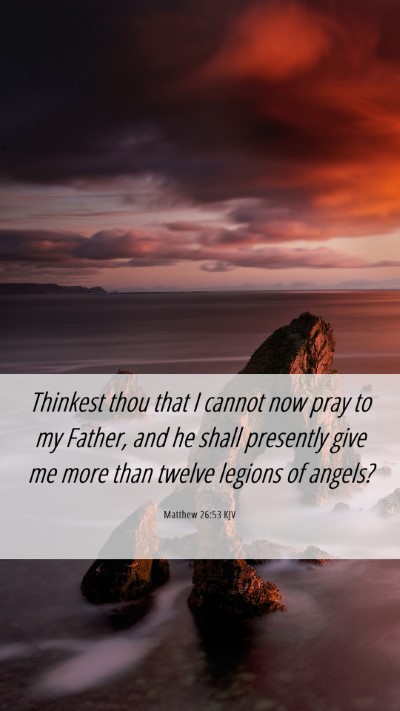 Picture 06 - Matthew 26:53 KJV Mobile Phone Wallpaper - Thinkest thou that I cannot now pray to my - Mobile Bible Verse Wallpaper