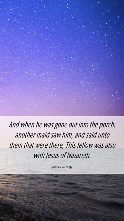 Picture 06 - Matthew 26:71 KJV Mobile Phone Wallpaper - And when he was gone out into the porch, another - Mobile Bible Verse Wallpaper