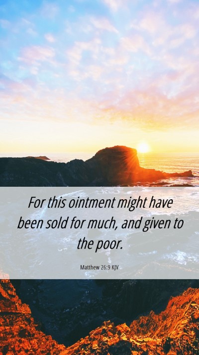 Picture 06 - Matthew 26:9 KJV Mobile Phone Wallpaper - For this ointment might have been sold for much, - Mobile Bible Verse Wallpaper