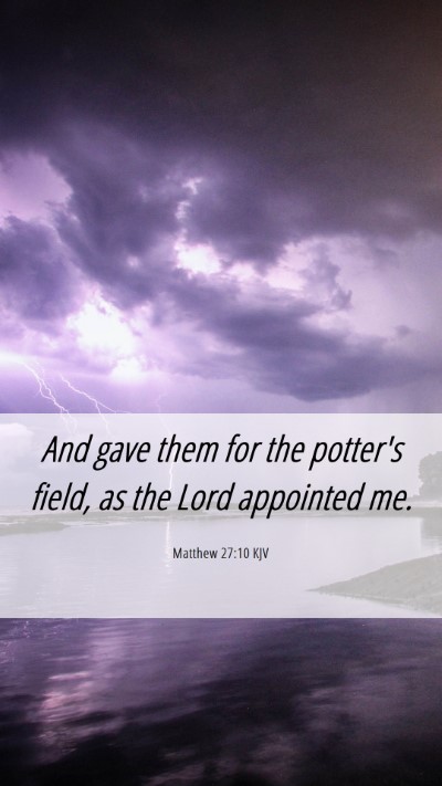 Picture 06 - Matthew 27:10 KJV Mobile Phone Wallpaper - And gave them for the potter's field, as the Lord - Mobile Bible Verse Wallpaper