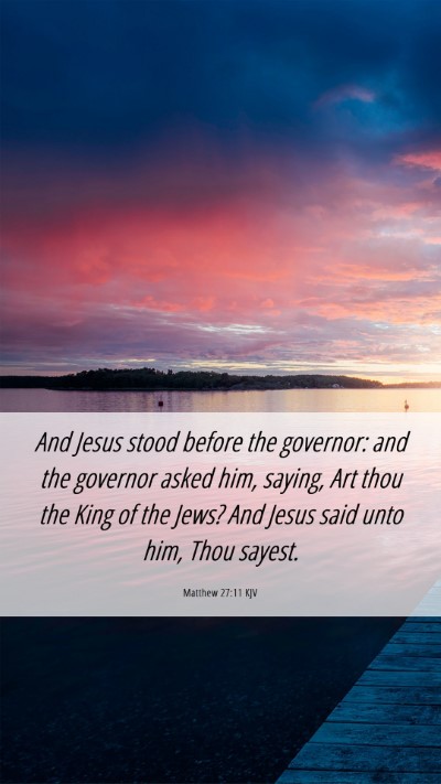 Picture 06 - Matthew 27:11 KJV Mobile Phone Wallpaper - And Jesus stood before the governor: and the - Mobile Bible Verse Wallpaper