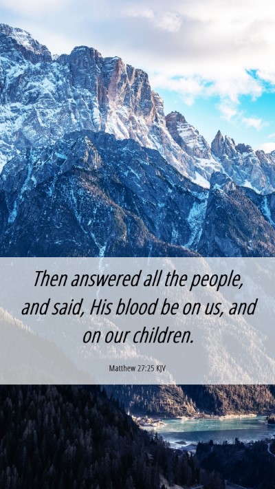 Picture 06 - Matthew 27:25 KJV Mobile Phone Wallpaper - Then answered all the people, and said, His blood - Mobile Bible Verse Wallpaper